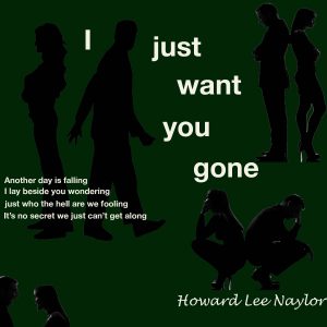 I just want you gone