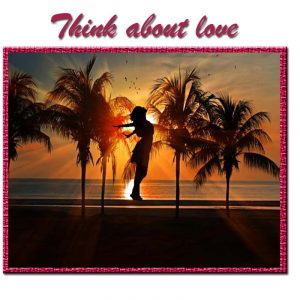 Think about love