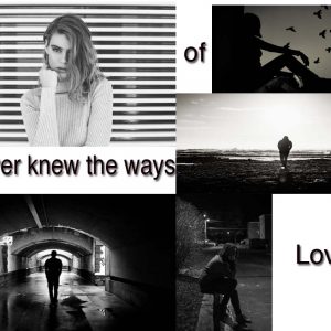 Never knew the ways of love