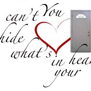 You can't hide what's in your heart